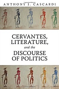 Cervantes, Literature and the Discourse of Politics (Hardcover)