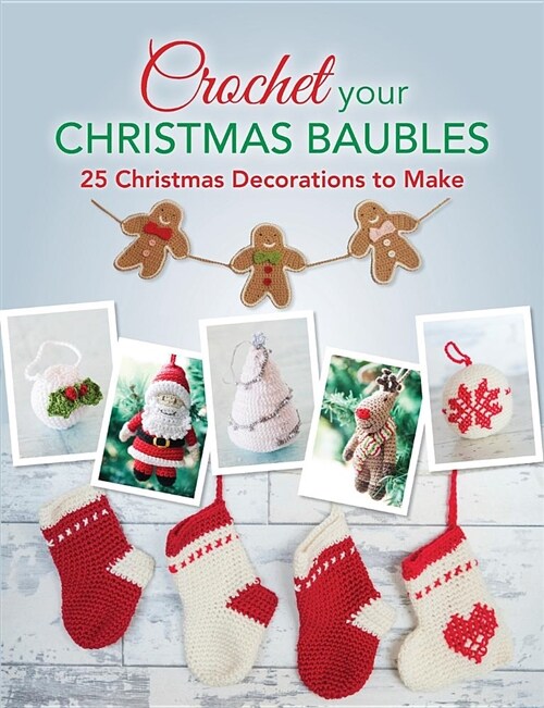 Crochet Your Christmas Ornaments : Over 25 Christmas Decorations to Make (Paperback)