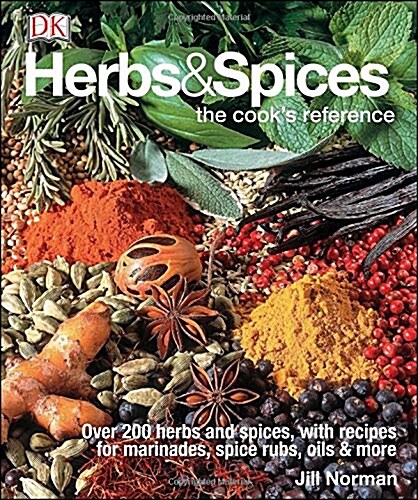 Herbs & Spices: Over 200 Herbs and Spices, with Recipes for Marinades, Spice Rubs, Oils, and Mor (Hardcover)