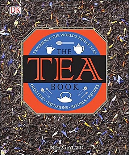 The Tea Book: Experience the Worlds Finest Teas, Qualities, Infusions, Rituals, Recipes (Hardcover)