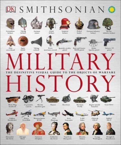 Military History: The Definitive Visual Guide to the Objects of Warfare (Paperback)