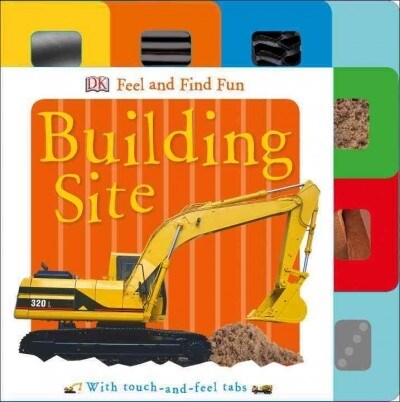 Feel and Find Fun: Building Site: With Touch-And-Feel Tabs (Board Books)