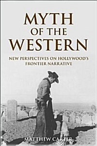 Myth of the Western : New Perspectives on Hollywoods Frontier Narrative (Paperback)