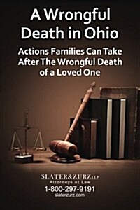 A Wrongful Death in Ohio: Actions Families Can Take After the Wrongful Death of a Loved One (Paperback)