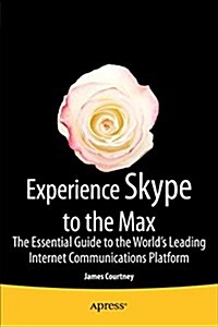 Experience Skype to the Max: The Essential Guide to the Worlds Leading Internet Communications Platform (Paperback, 2)