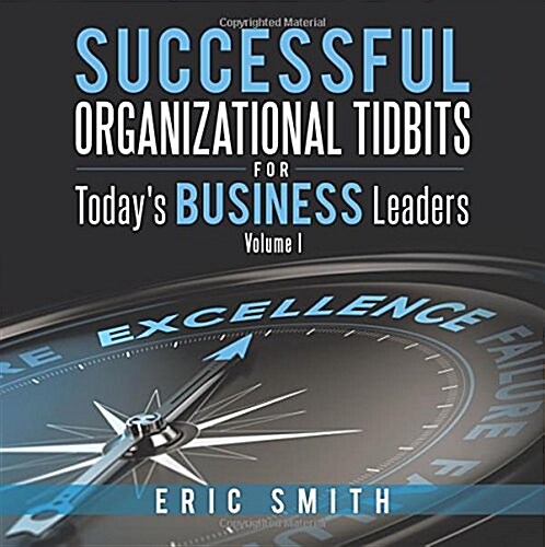 Successful Organizational Tidbits for Todays Business Leaders: Volume I (Paperback)