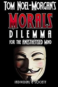 Morals: Dilemma for the Anesthetised Mind (Paperback)