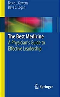 The Best Medicine: A Physicians Guide to Effective Leadership (Paperback, 2015)