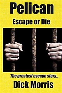 Pelican - Escape or Die: The Greatest Escape Story (Paperback)