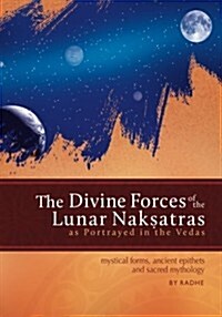 The Divine Forces of the Lunar Naksatras: As Originally Portrayed in the Vedas (Paperback)