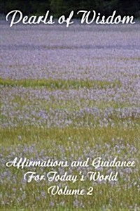 Pearls of Wisdom Affirmations and Guidance for Todays World Volume 2 (Paperback)