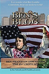 Bens Blog: Ben Franklin Discovers the 21st Century (Paperback)