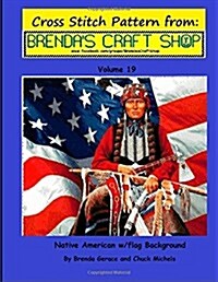 Native American W/Flag Background: Cross Stitch Pattern from Brendas Craft Shop (Paperback)