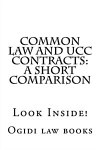 Common Law and Ucc Contracts: A Short Comparison: Look Inside! (Paperback)