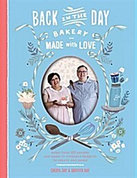 Back in the Day Bakery Made with Love: More Than 100 Recipes and Make-It-Yourself Projects to Create and Share (Hardcover)