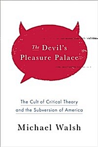 The Devils Pleasure Palace: The Cult of Critical Theory and the Subversion of the West (Hardcover)