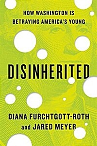 Disinherited: How Washington Is Betraying Americas Young (Hardcover)