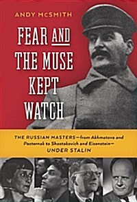 Fear And The Muse Kept Watch : The Russian Masters - from Akhmatova and Pasternak to Shostakovich and Eisenstein - Under Stalin (Hardcover)