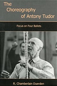 The Choreography of Antony Tudor: Focus on Four Ballets (Hardcover)