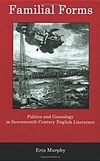 Familial Forms: Politics and Genealogy in Seventeenth-Century English Literature (Hardcover)