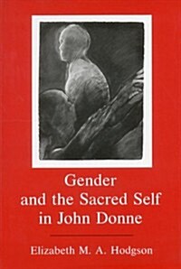 Gender and the Sacred Self in John Donne (Hardcover)