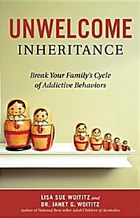 Unwelcome Inheritance: Break Your Familys Cycle of Addictive Behaviors (Paperback)