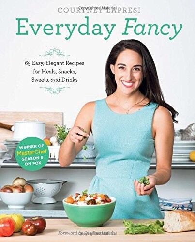 Everyday Fancy: 65 Easy, Elegant Recipes for Meals, Snacks, Sweets, and Drinks from the Winner of Masterchef Season 5 on Fox (Hardcover)