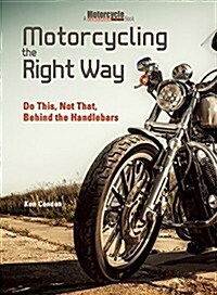 Motorcycling the Right Way: Do This, Not That: Lessons from Behind the Handlebars (Paperback)