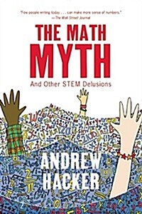 The Math Myth : And Other STEM Delusions (Hardcover)