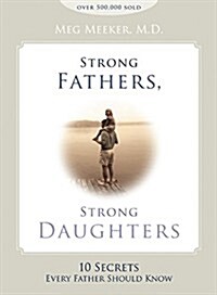 Strong Fathers, Strong Daughters: 10 Secrets Every Father Should Know (Hardcover)