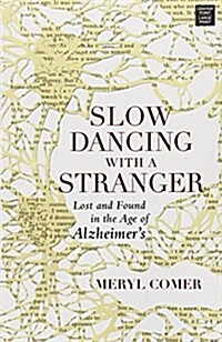 Slow Dancing with a Stranger: Lost and Found in the Age of Alzheimers (Library Binding)