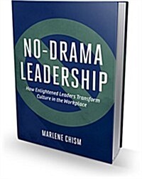 No-Drama Leadership: How Enlightened Leaders Transform Culture in the Workplace (Hardcover)