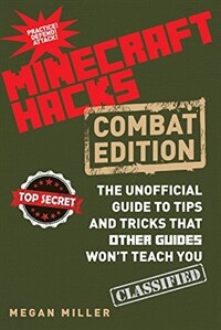 Hacks for Minecrafters: Combat Edition: The Unofficial Guide to Tips and Tricks That Other Guides Won't Teach You (Hardcover)