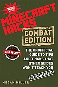 Hacks for Minecrafters: Combat Edition: The Unofficial Guide to Tips and Tricks That Other Guides Wont Teach You (Hardcover)