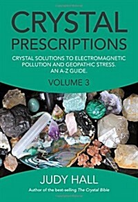 Crystal Prescriptions volume 3 – Crystal solutions to electromagnetic pollution and geopathic stress. An A–Z guide. (Paperback)