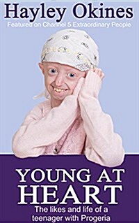 Young at Heart : The Likes and Life of a Teenager with Progeria (Paperback)