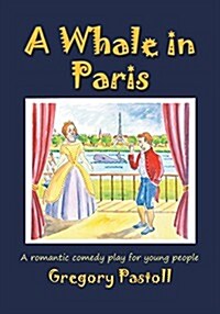 A Whale in Paris : A Romantic Comedy Play for Young People (Paperback)