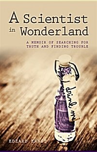 A Scientist in Wonderland : A Memoir of Searching for Truth and Finding Trouble (Paperback)