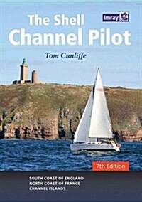 The Shell Channel Pilot : South Coast of England, the North Coast of France and the Channel Islands (Hardcover, 7 Rev ed)