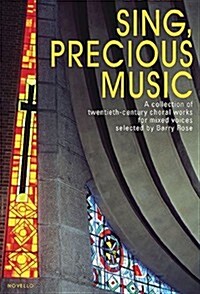 Sing, Precious Music: A Collection of 20th Century Choral Works for Mixed Voices Vocal Score (Paperback)