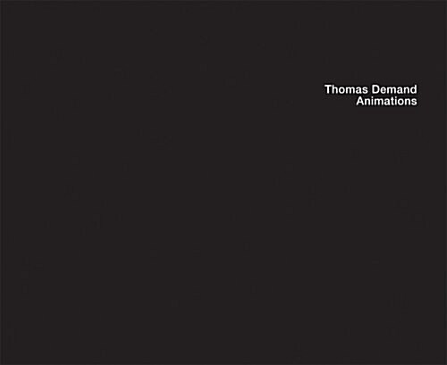 Thomas Demand: Animations (Hardcover)