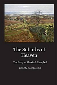The Suburbs of Heaven : The Diary of Murdoch Campbell (Paperback)