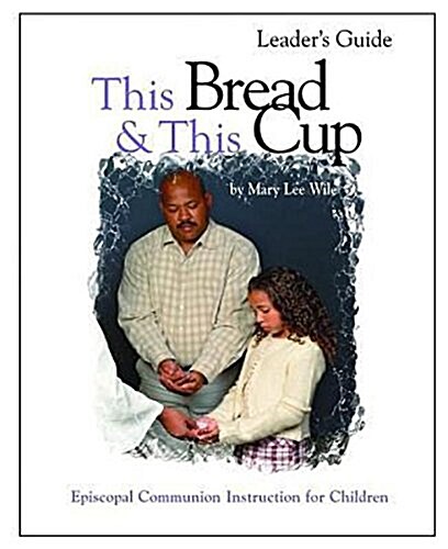 This Bread and This Cup Leaders Guide: Episcopal Communion Study (Paperback)