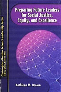 Preparing Future Leaders for Social Justice, Equity, and Excellence: Bridging Theory and Practice Through a Transformative Androgogy (Paperback)