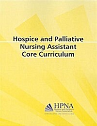 Hospice and Palliative Nursing Assistant Core Curriculum (Paperback)