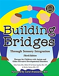 Building Bridges Through Sensory Integration, 3rd Edition: Therapy for Children with Autism and Other Pervasive Developmental Disorders (Paperback)