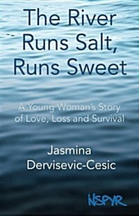 The River Runs Salt, Runs Sweet: A Young Womans Story of Love, Loss and Survival (Paperback)