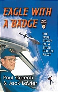 Eagle with a Badge: The True Story of a State Police Pilot (Hardcover)