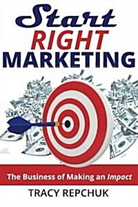 Start Right Marketing: The Business of Making an Impact (Paperback)