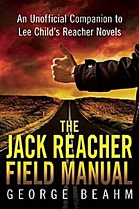 The Jack Reacher Field Manual: An Unofficial Companion to Lee Childs Reacher Novels (Paperback)